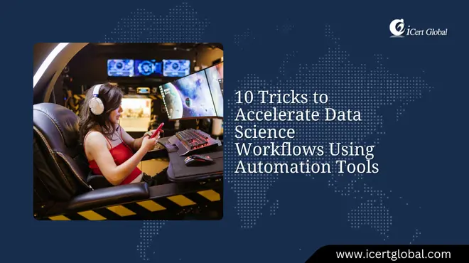 10 Tricks to Accelerate Data Science Workflows Using Automation Tools