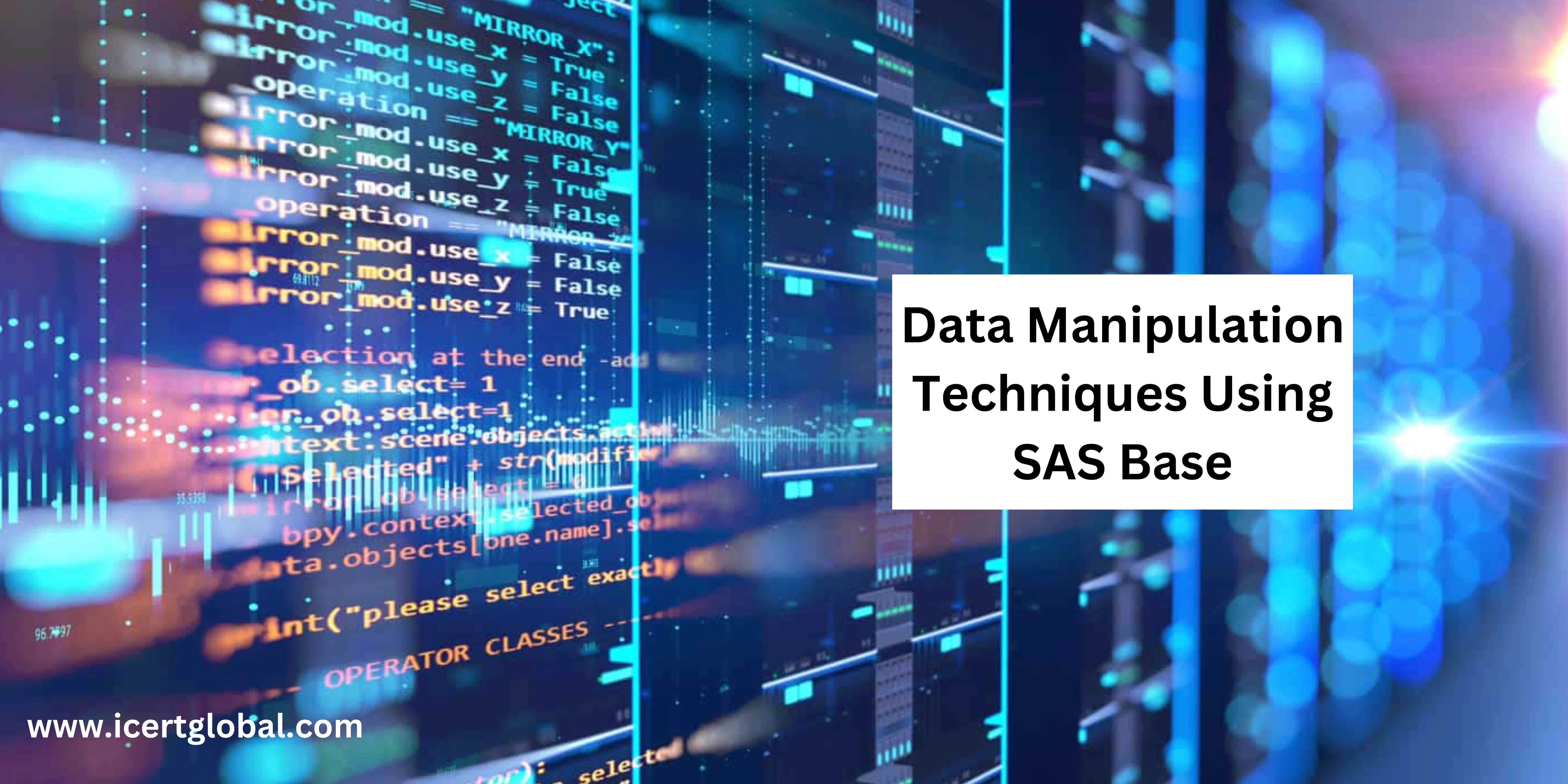 How to Master Data Manipulation Techniques Using SAS Base
