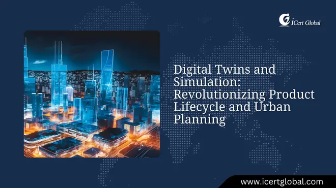 Digital Twins and Simulation: Revolutionizing Product Lifecycle and Urban Planning