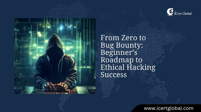 From Zero to Bug Bounty: Beginnerâ€™s Roadmap to Ethical Hacking Success
