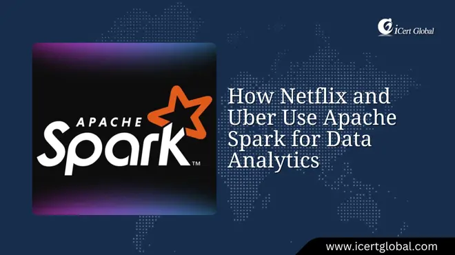 How Netflix and Uber Use Apache Spark for Data Analytics
