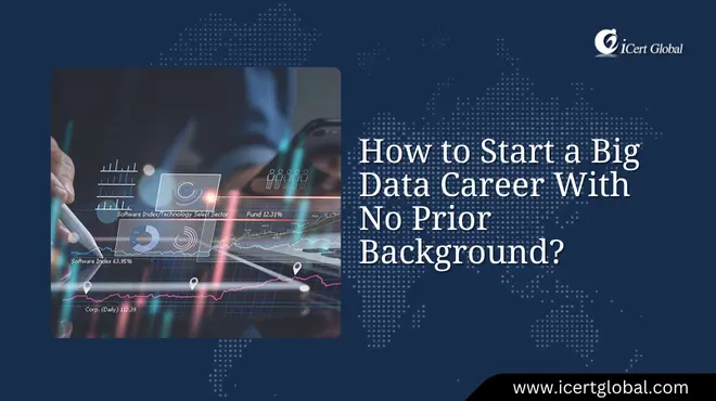 How to Start a Big Data Career With No Prior Background?