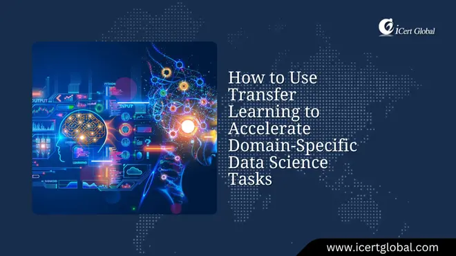 How to Use Transfer Learning to Accelerate Domain-Specific Data Science Tasks