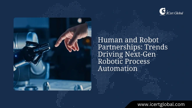 human and robot partnerships with next gen rpa