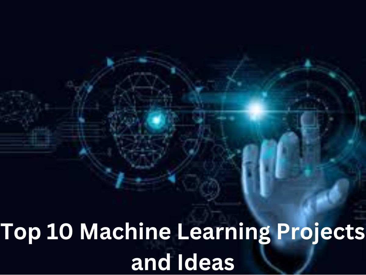 Top 10 Best Machine Learning Project Ideas to Try Today
