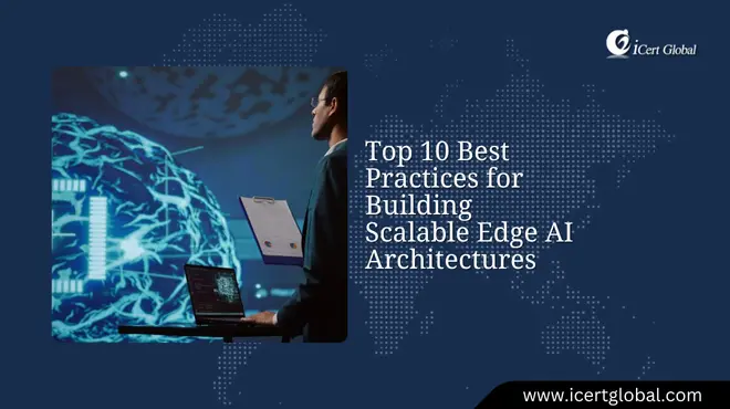 Top 10 Best Practices for Building Scalable Edge AI Architectures