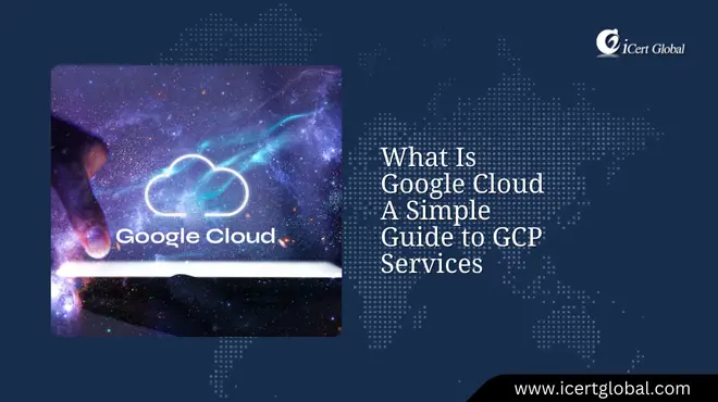 What Is Google Cloud A Simple Guide to GCP Services