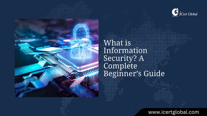 What is Information Security? A Complete Beginnerâ€™s Guide