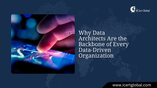Why Data Architects Are the Backbone of Every Data-Driven Organization