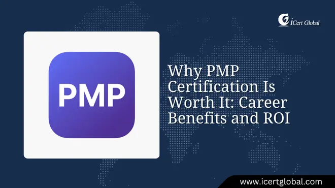 Why PMP Certification Is Worth It: Career Benefits and ROI