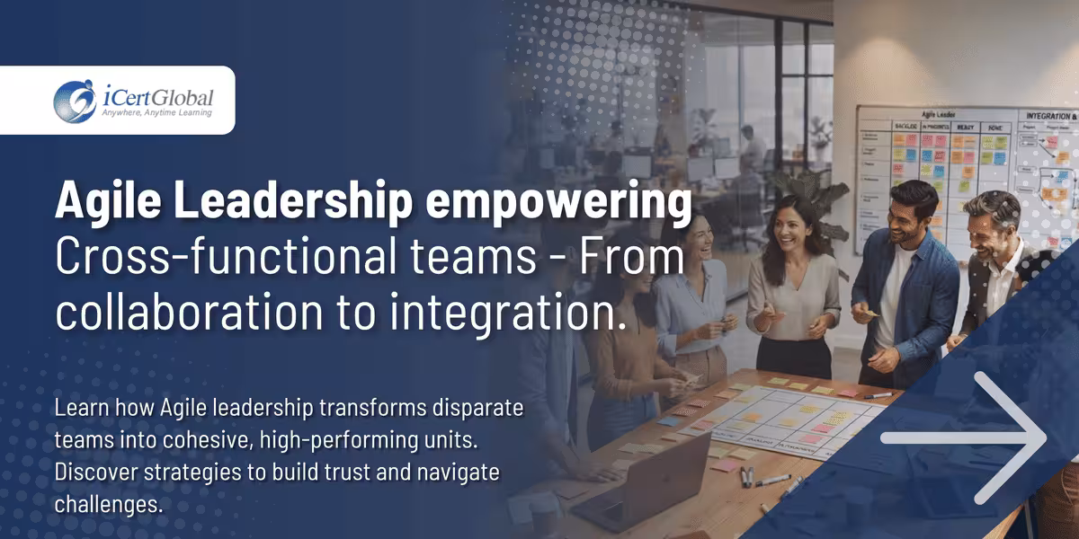 Agile Leadership empowering cross-functional teams - From collaboration to integration.
