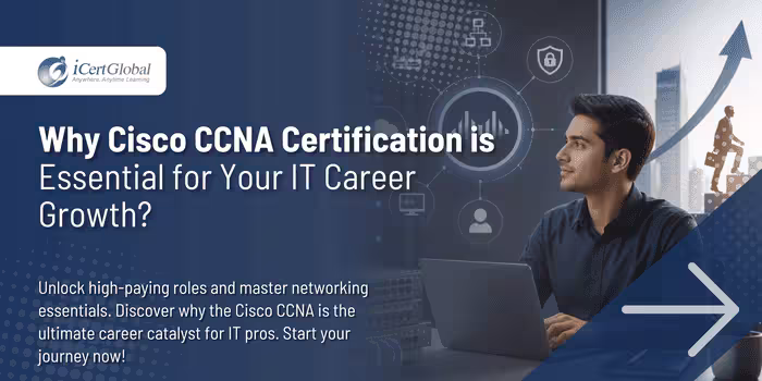 Why Cisco CCNA Certification is Essential for Your IT Career Growth?