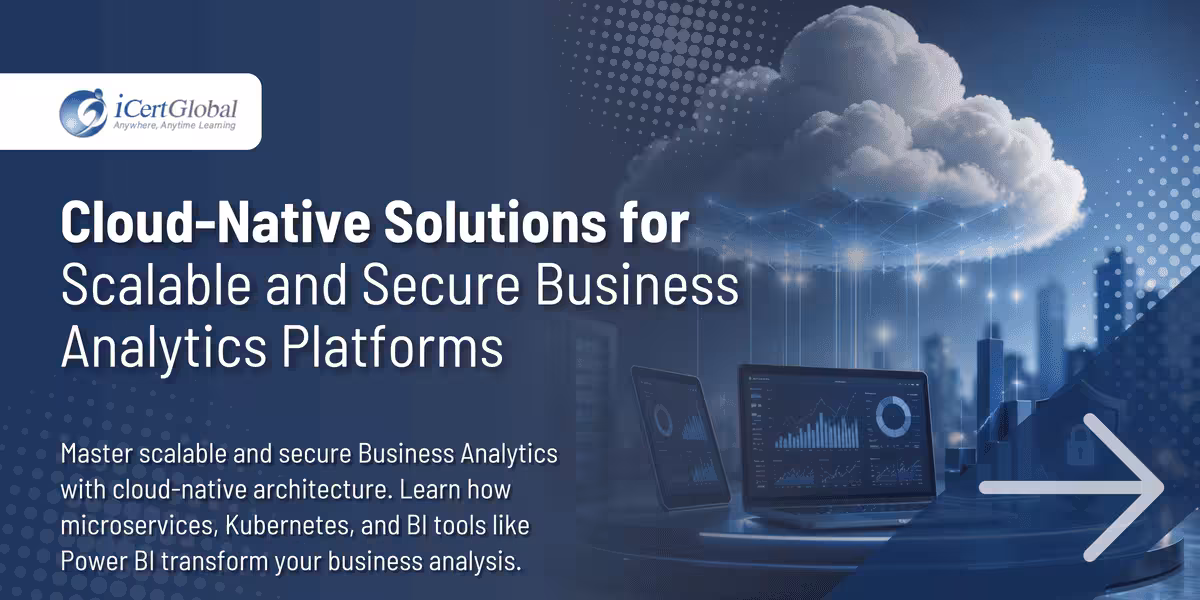 Cloud-Native Solutions for Scalable and Secure Business Analytics Platforms