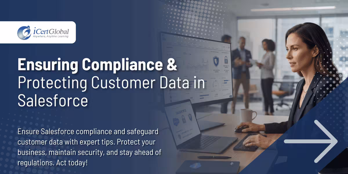 Ensuring Compliance & Protecting Customer Data in Salesforce