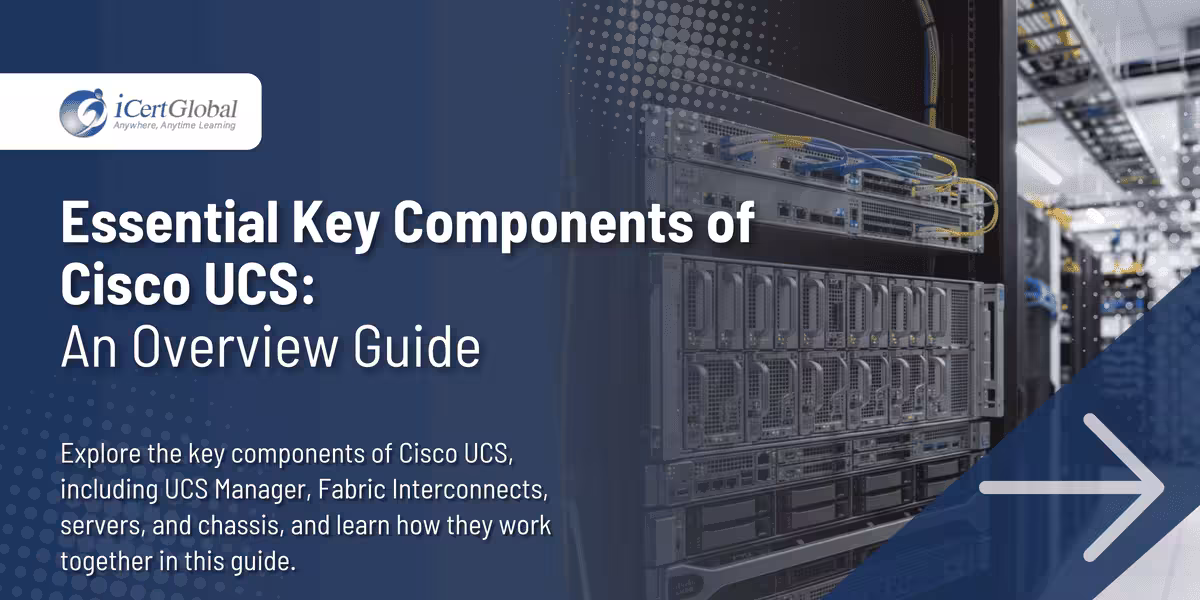 Essential Key Components of Cisco UCS: An Overview Guide