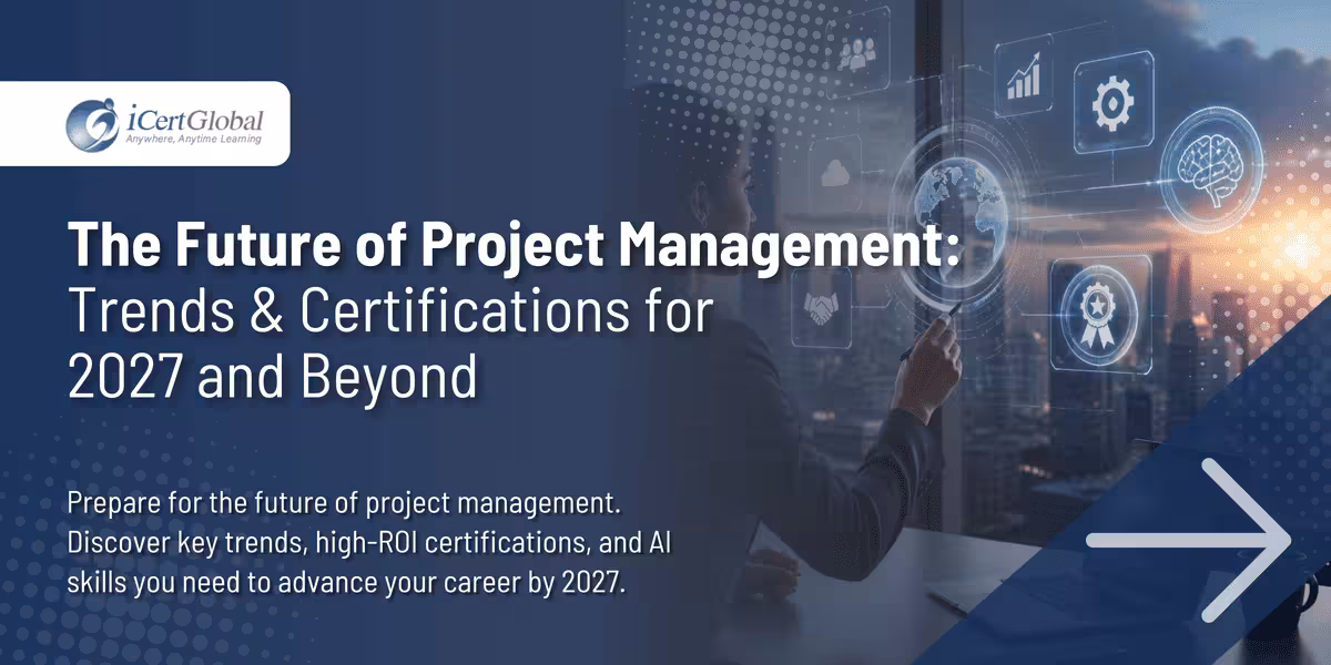 The Future of Project Management: Trends & Certifications for 2027 and Beyond