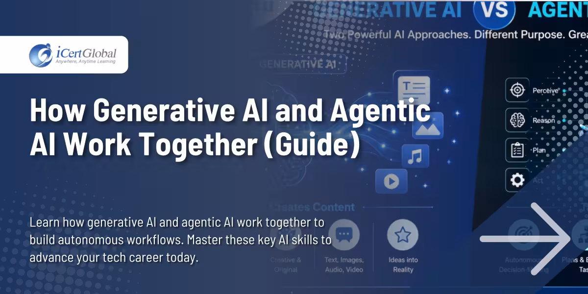 How Generative AI and Agentic AI Work Together: A Complete Guide