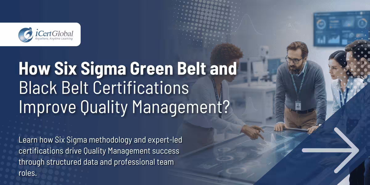 How Six Sigma Green Belt and Black Belt Certifications Improve Quality Management?