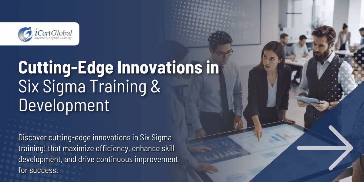 Cutting-Edge Innovations in Six Sigma Training & Development