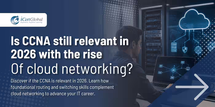 Is CCNA still relevant in 2026 with the rise of cloud networking?