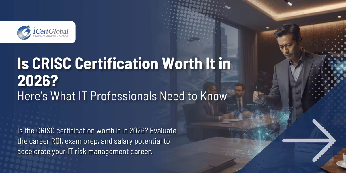 Is CRISC Certification Worth It in 2026? Here’s What IT Professionals Need to Know