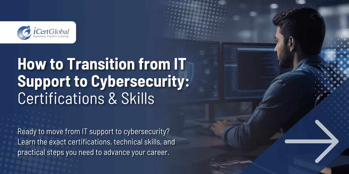 How to Transition from IT Support to Cybersecurity: Certifications & Skills