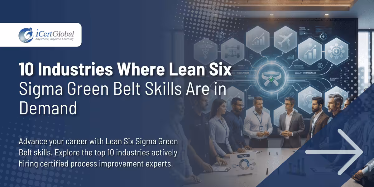 10 Industries Where Lean Six Sigma Green Belt Skills Are in Demand