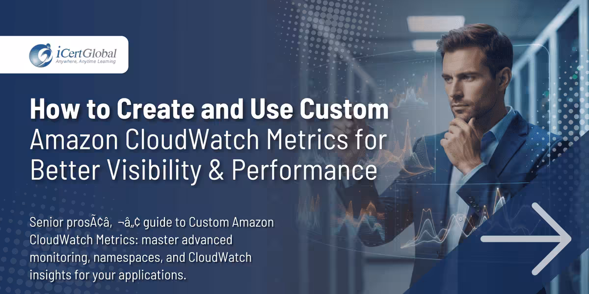 How to Create and Use Custom Amazon CloudWatch Metrics for Better Visibility & Performance