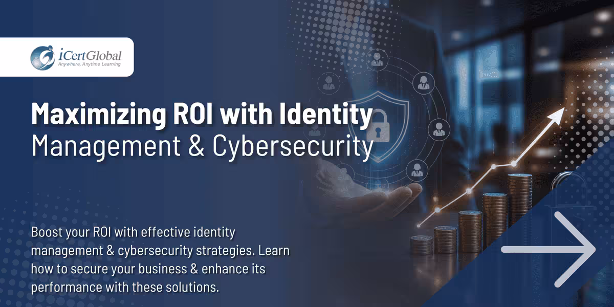 Maximizing ROI with Identity Management & Cybersecurity