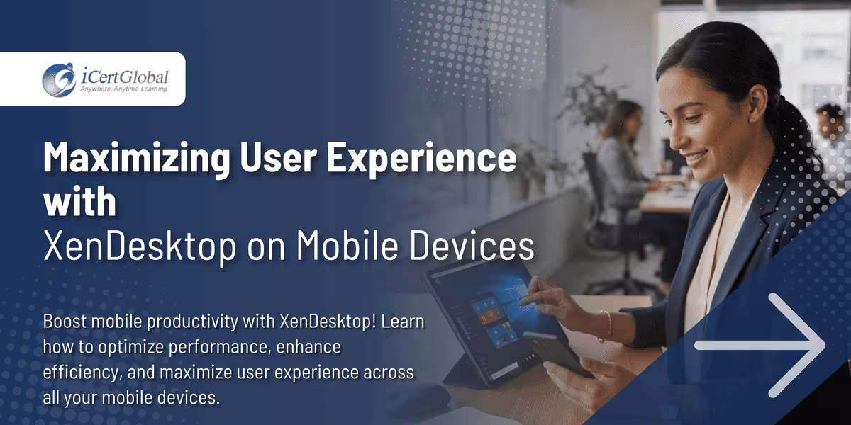 Maximizing User Experience with XenDesktop on Mobile Devices