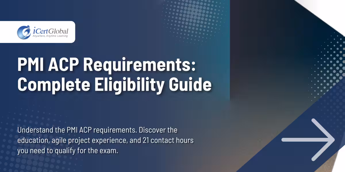 PMI ACP Requirements: Eligibility Criteria, Experience, and Education