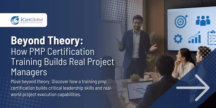 Beyond Theory: How PMP Certification Training Builds Real Project Managers