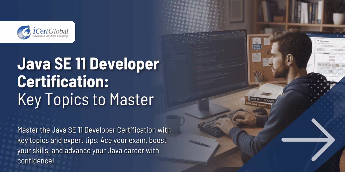 Java SE 11 Developer Certification: Key Topics to Master