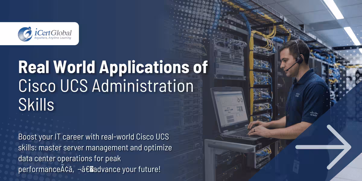 Real World Applications of Cisco UCS Administration Skills