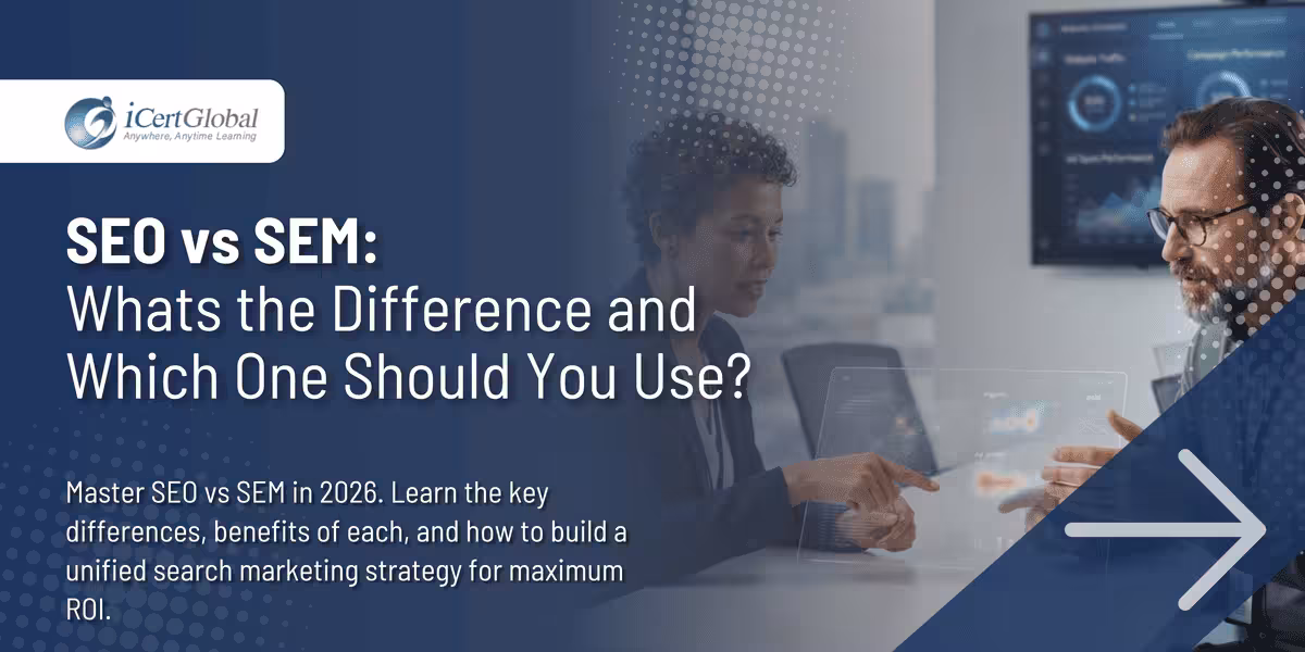 SEO vs SEM: Whatâ€™s the Difference and Which One Should You Use?