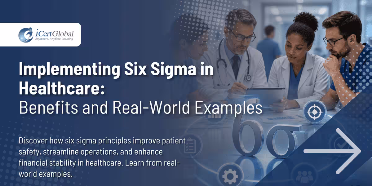 Implementing Six Sigma in Healthcare: Benefits and Real-World Examples
