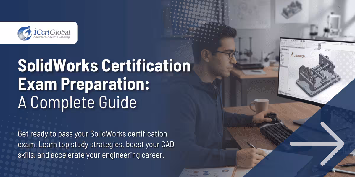 SolidWorks Certification Exam Preparation: A Complete Guide
