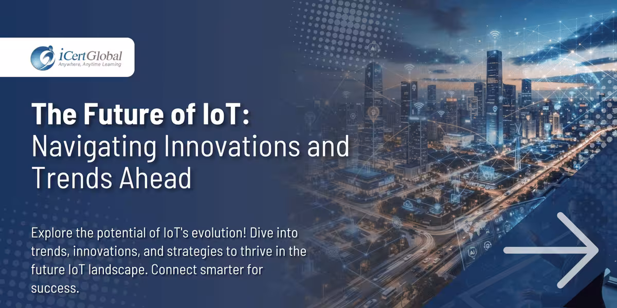 The Future of IoT: Navigating Innovations and Trends Ahead