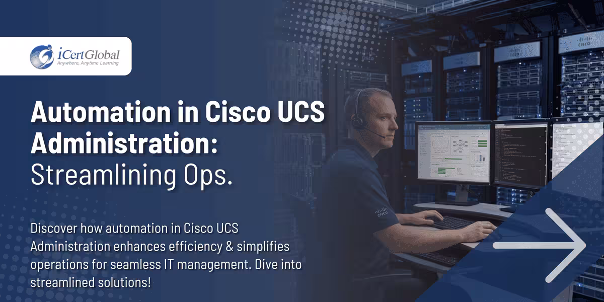 Automation in Cisco UCS Administration: Streamlining Ops.