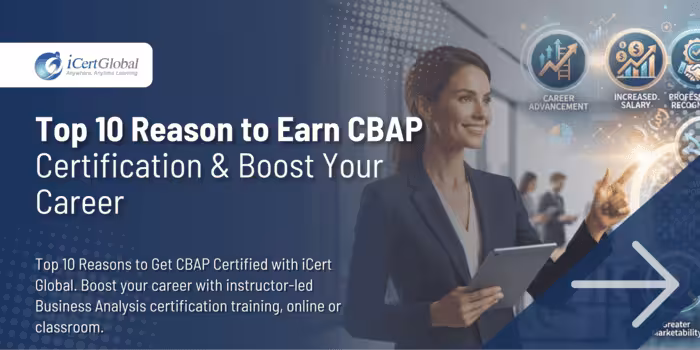 Top 10 Reason to Earn CBAP Certification & Boost Your Career