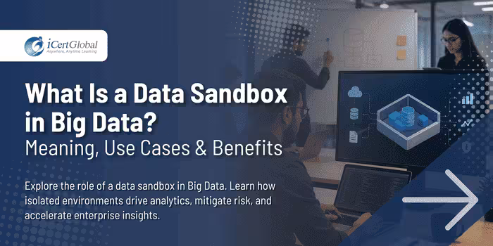 What Is a Data Sandbox in Big Data? Meaning, Use Cases & Benefits