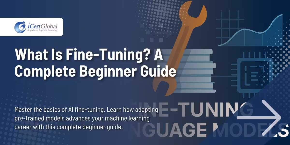 What is Fine-Tuning? A Complete Guide for Beginners