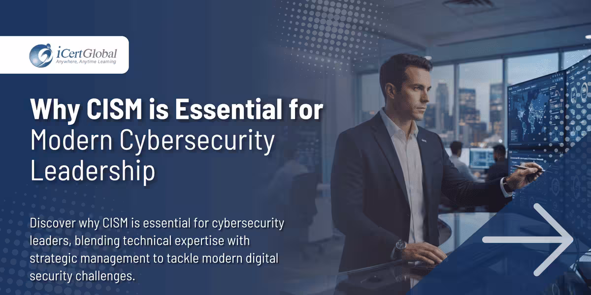 Why CISM is Essential for Modern Cybersecurity Leadership