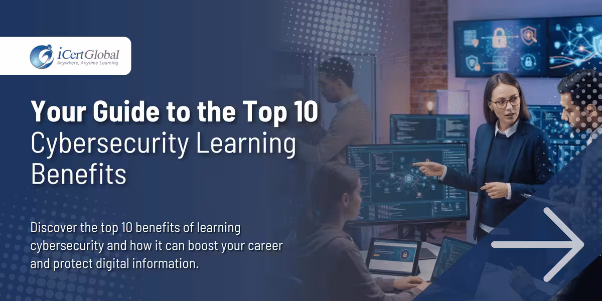 Your Guide to the Top 10 Cybersecurity Learning Benefits